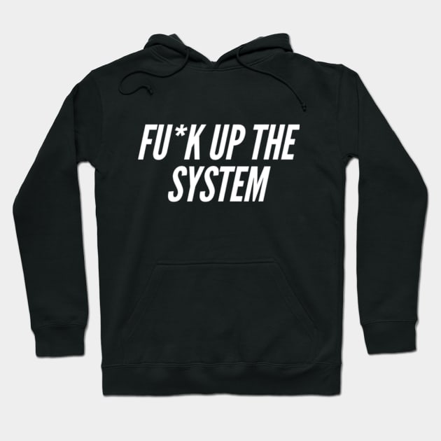 Fuck up the system Hoodie by Sloop